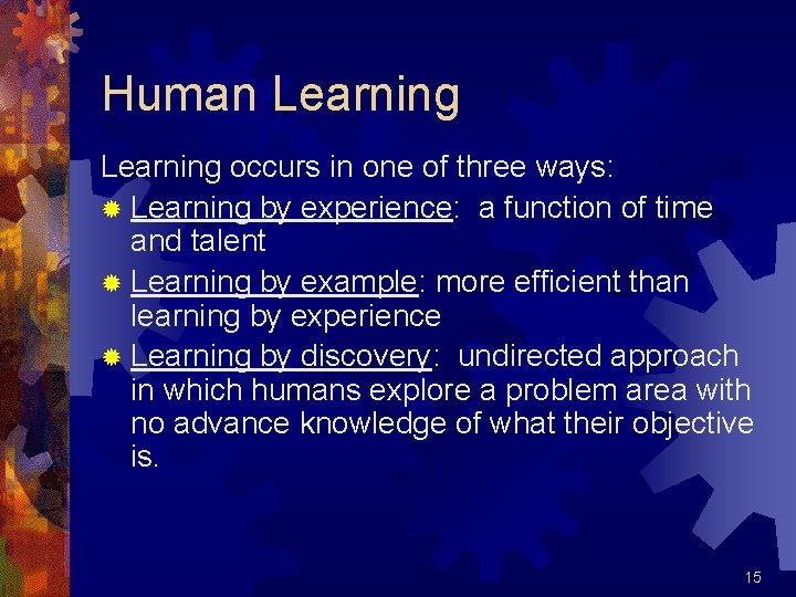 Human Learning occurs in one of three ways: ® Learning by experience: a function