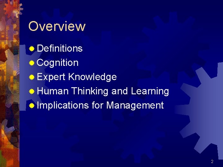 Overview ® Definitions ® Cognition ® Expert Knowledge ® Human Thinking and Learning ®