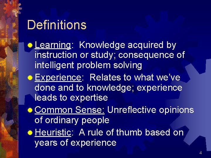 Definitions ® Learning: Knowledge acquired by instruction or study; consequence of intelligent problem solving