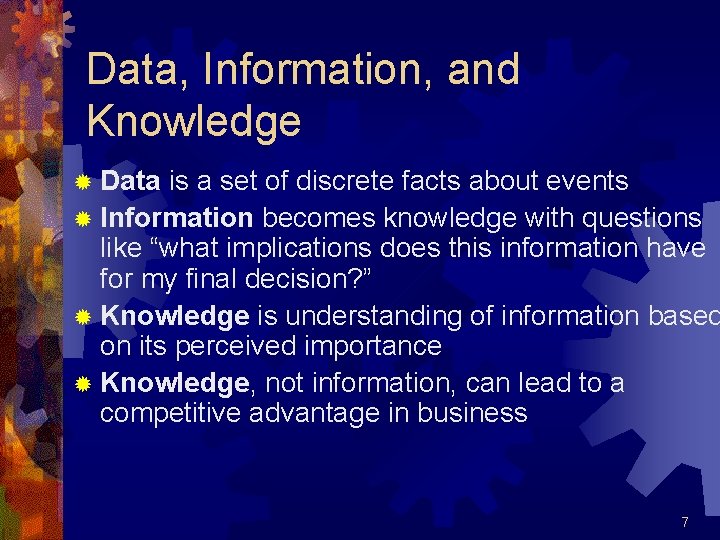 Data, Information, and Knowledge ® Data is a set of discrete facts about events