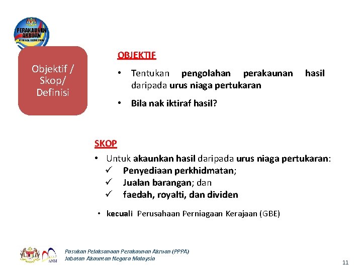 OBJEKTIF Objektif / Skop/ Definisi • Tentukan pengolahan perakaunan daripada urus niaga pertukaran hasil