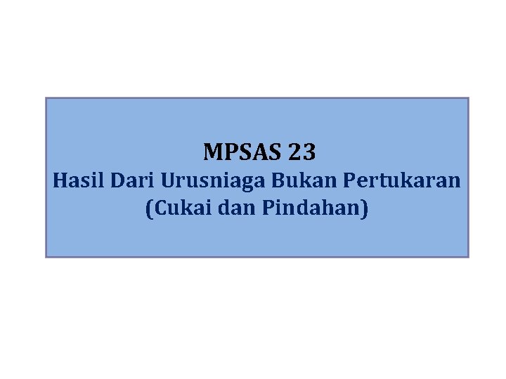 MPSAS 23 Hasil Dari Urusniaga Bukan Pertukaran (Cukai dan Pindahan) 