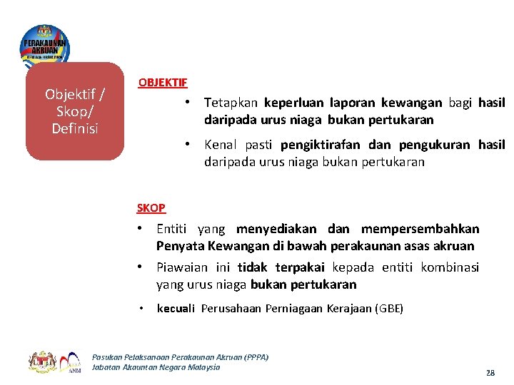 Objektif / Skop/ Definisi OBJEKTIF • Tetapkan keperluan laporan kewangan bagi hasil daripada urus