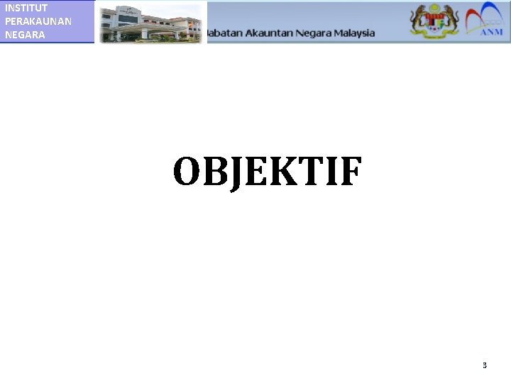 INSTITUT PERAKAUNAN NEGARA OBJEKTIF 3 