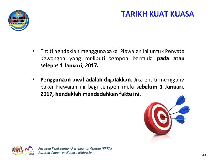 TARIKH KUAT KUASA • Entiti hendaklah menggunapakai Piawaian ini untuk Penyata Kewangan yang meliputi