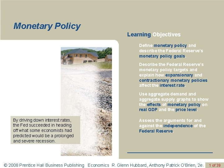 Monetary Policy Learning Objectives Define monetary policy and describe the Federal Reserve’s monetary policy