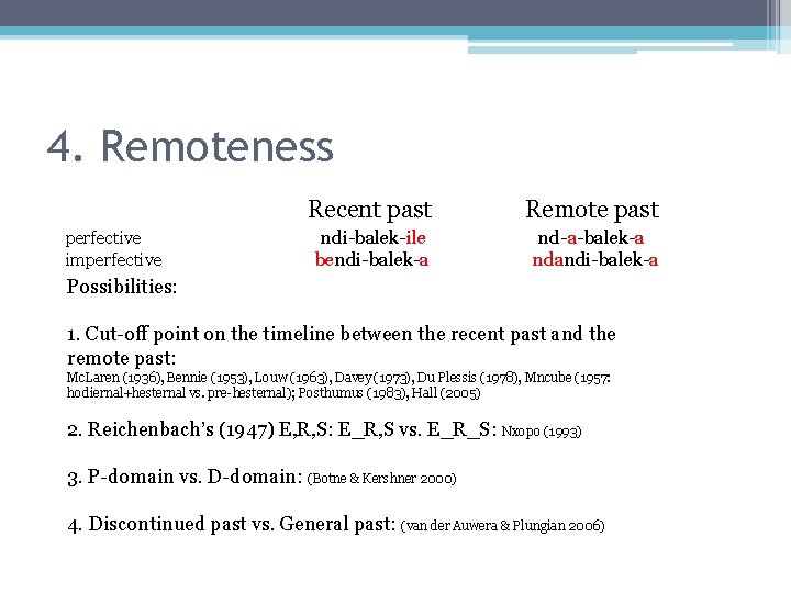 4. Remoteness Recent past Remote past perfective ndi-balek-ile nd-a-balek-a imperfective bendi-balek-a ndandi-balek-a Possibilities: 1.