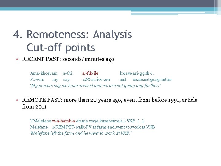 4. Remoteness: Analysis Cut-off points • RECENT PAST: seconds/minutes ago Ama-khosi am a-thi si-fik-ile