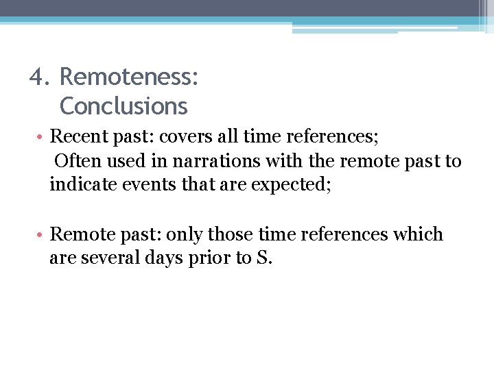 4. Remoteness: Conclusions • Recent past: covers all time references; Often used in narrations