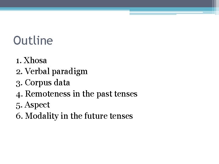 Outline 1. Xhosa 2. Verbal paradigm 3. Corpus data 4. Remoteness in the past