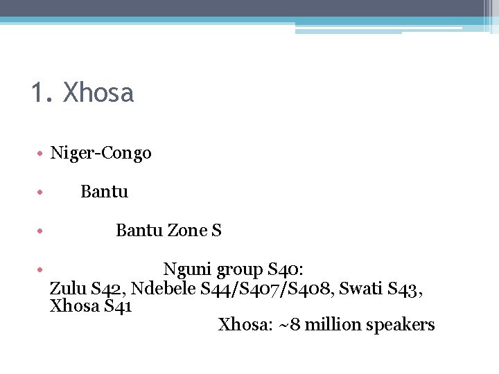 1. Xhosa • Niger-Congo • Bantu • Bantu Zone S • Nguni group S