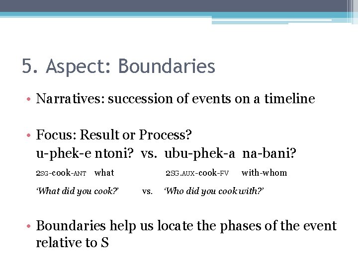 5. Aspect: Boundaries • Narratives: succession of events on a timeline • Focus: Result