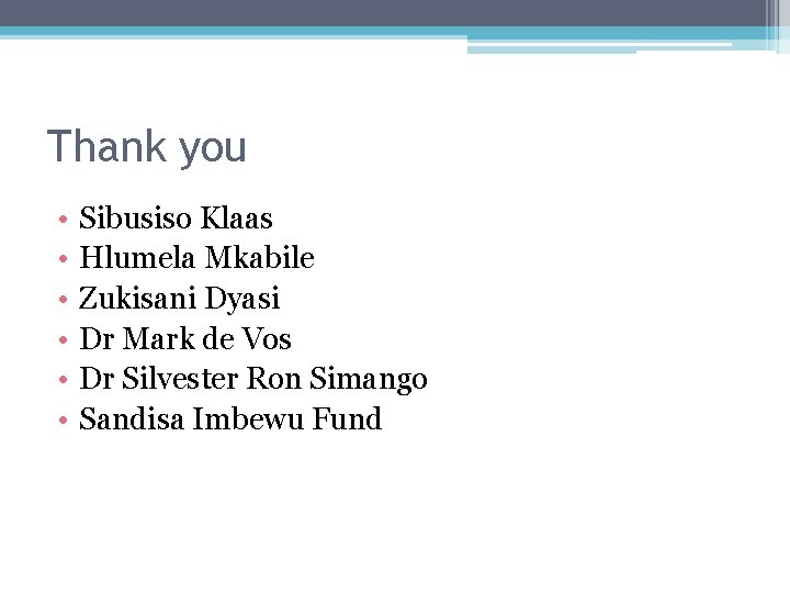 Thank you • • • Sibusiso Klaas Hlumela Mkabile Zukisani Dyasi Dr Mark de