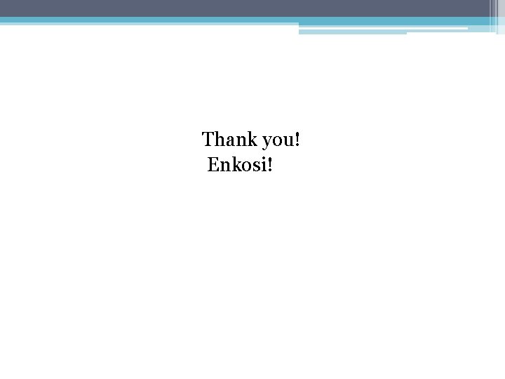  Thank you! Enkosi! 