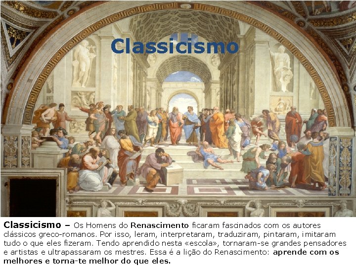 Classicismo – Os Homens do Renascimento ficaram fascinados com os autores clássicos greco-romanos. Por