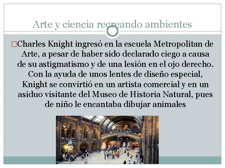 Arte y ciencia recreando ambientes �Charles Knight ingresó en la escuela Metropolitan de Arte,