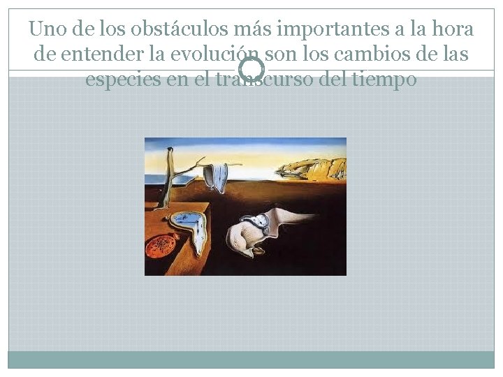 Uno de los obstáculos más importantes a la hora de entender la evolución son