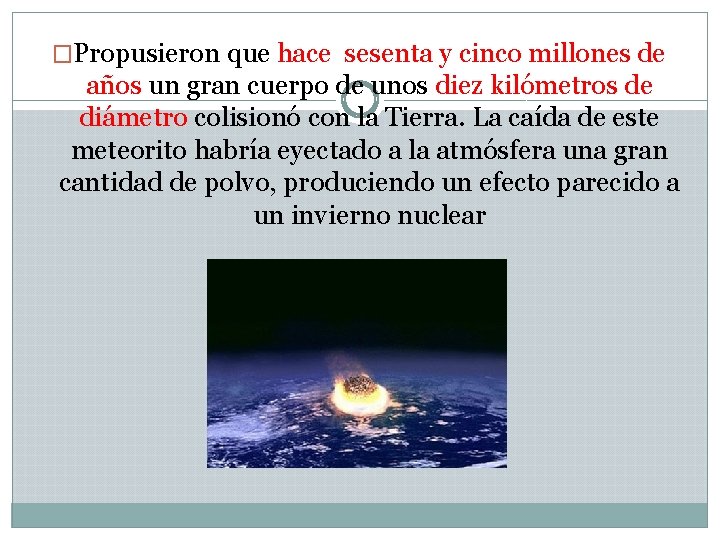 �Propusieron que hace sesenta y cinco millones de años un gran cuerpo de unos