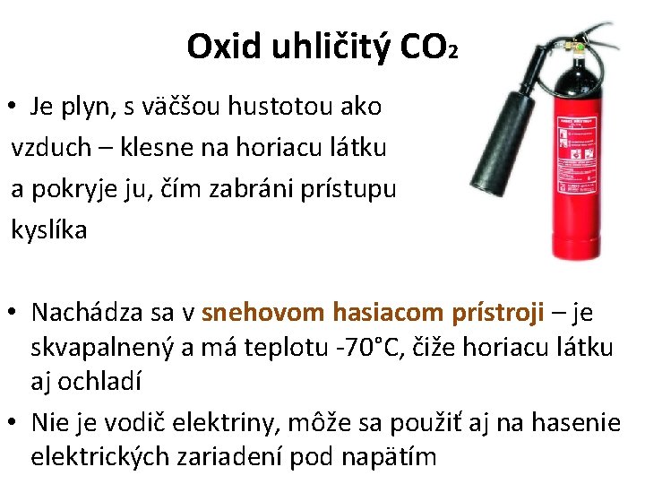 Oxid uhličitý CO 2 • Je plyn, s väčšou hustotou ako vzduch – klesne