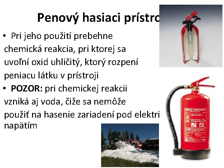 Penový hasiaci prístroj • Pri jeho použití prebehne chemická reakcia, pri ktorej sa uvoľní