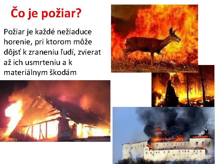 Čo je požiar? Požiar je každé nežiaduce horenie, pri ktorom môže dôjsť k zraneniu