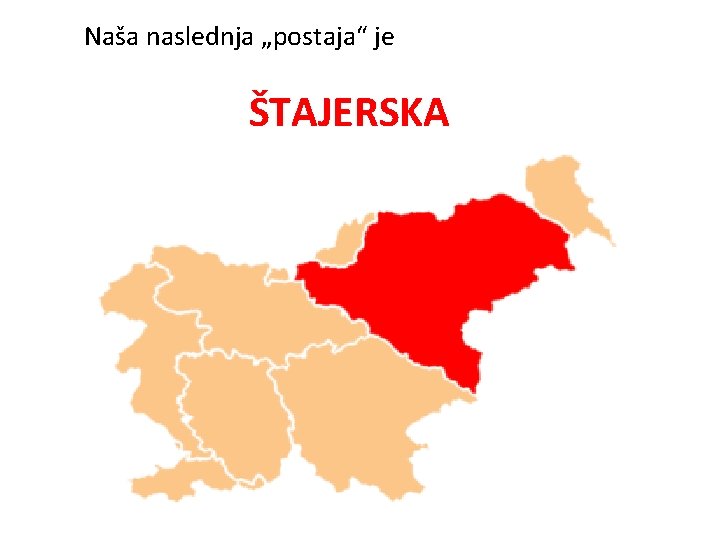 Naša naslednja „postaja“ je ŠTAJERSKA 