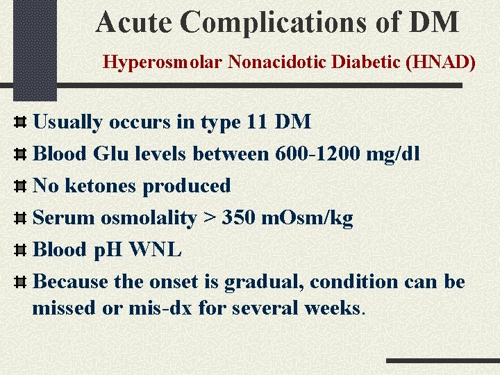Acute Complications of DM Hyperosmolar Nonacidotic Diabetic (HNAD) Usually occurs in type 11 DM Acute Complications of DM Hyperosmolar Nonacidotic Diabetic (HNAD) Usually occurs in type 11 DM