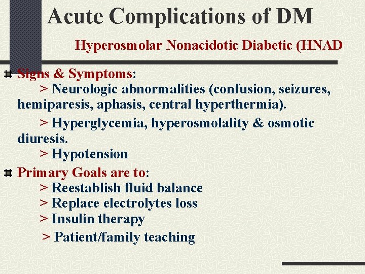 Acute Complications of DM Hyperosmolar Nonacidotic Diabetic (HNAD Signs & Symptoms: > Neurologic abnormalities Acute Complications of DM Hyperosmolar Nonacidotic Diabetic (HNAD Signs & Symptoms: > Neurologic abnormalities