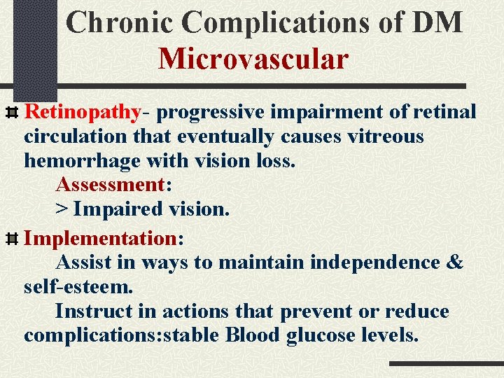 Chronic Complications of DM Microvascular Retinopathy- progressive impairment of retinal circulation that eventually causes Chronic Complications of DM Microvascular Retinopathy- progressive impairment of retinal circulation that eventually causes