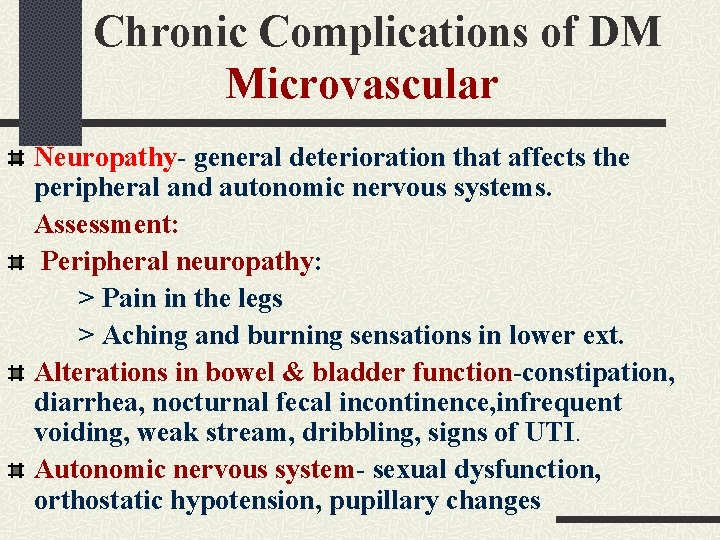 Chronic Complications of DM Microvascular Neuropathy- general deterioration that affects the peripheral and autonomic Chronic Complications of DM Microvascular Neuropathy- general deterioration that affects the peripheral and autonomic