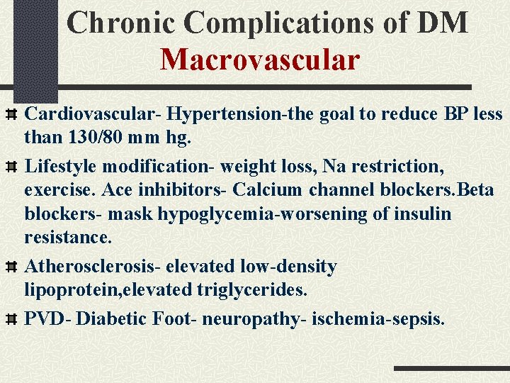 Chronic Complications of DM Macrovascular Cardiovascular- Hypertension-the goal to reduce BP less than 130/80 Chronic Complications of DM Macrovascular Cardiovascular- Hypertension-the goal to reduce BP less than 130/80