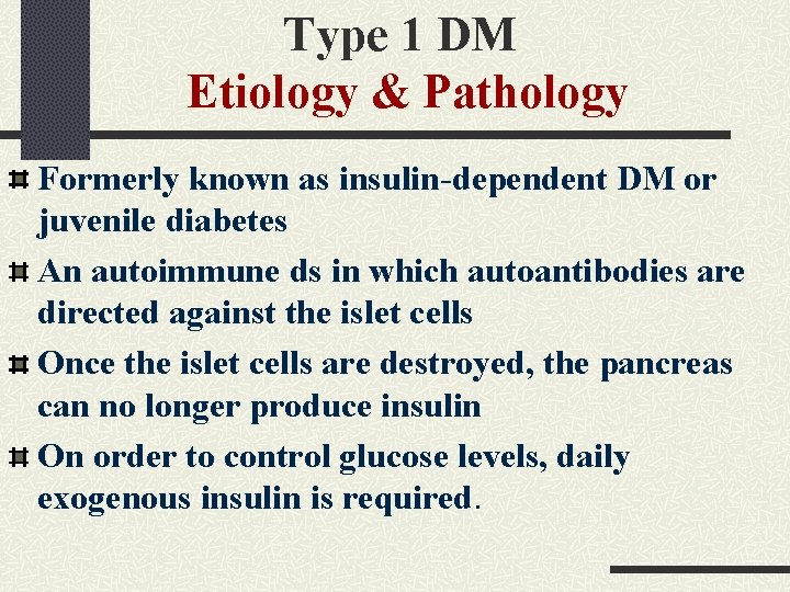 Type 1 DM Etiology & Pathology Formerly known as insulin-dependent DM or juvenile diabetes Type 1 DM Etiology & Pathology Formerly known as insulin-dependent DM or juvenile diabetes