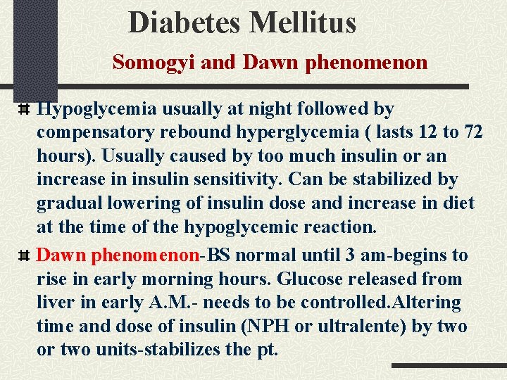 Diabetes Mellitus Somogyi and Dawn phenomenon Hypoglycemia usually at night followed by compensatory rebound Diabetes Mellitus Somogyi and Dawn phenomenon Hypoglycemia usually at night followed by compensatory rebound