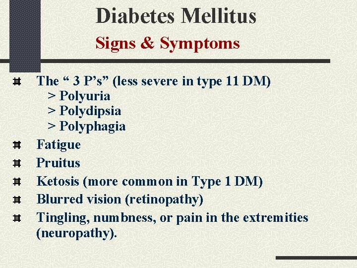 Diabetes Mellitus Signs & Symptoms The “ 3 P’s” (less severe in type 11 Diabetes Mellitus Signs & Symptoms The “ 3 P’s” (less severe in type 11