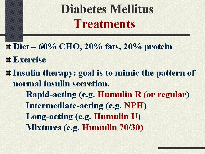 Diabetes Mellitus Treatments Diet – 60% CHO, 20% fats, 20% protein Exercise Insulin therapy: Diabetes Mellitus Treatments Diet – 60% CHO, 20% fats, 20% protein Exercise Insulin therapy: