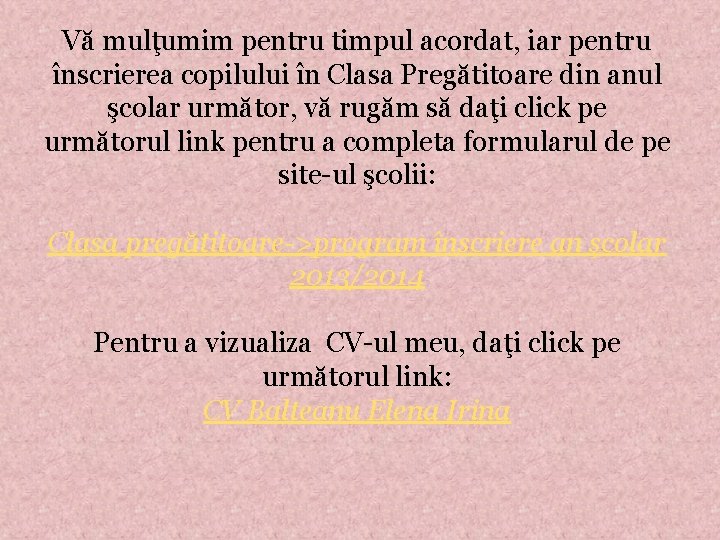 Vă mulţumim pentru timpul acordat, iar pentru înscrierea copilului în Clasa Pregătitoare din anul