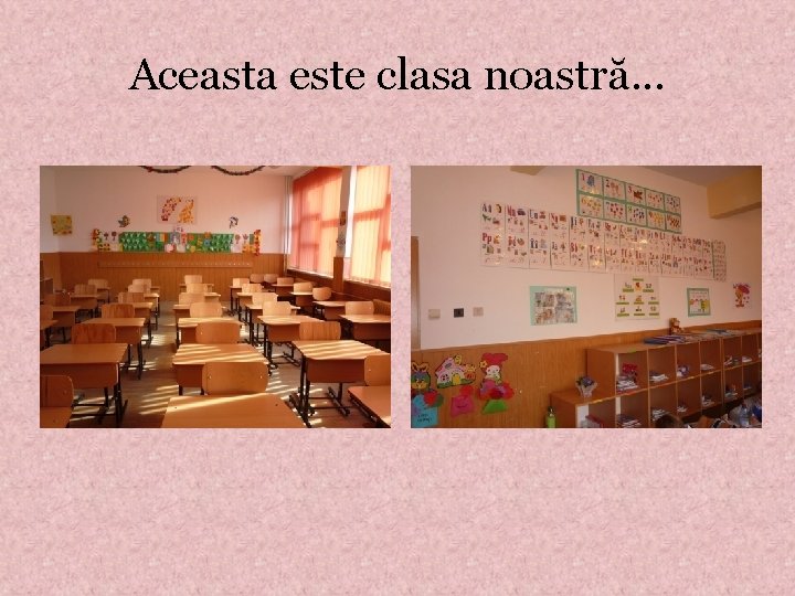 Aceasta este clasa noastră. . . 