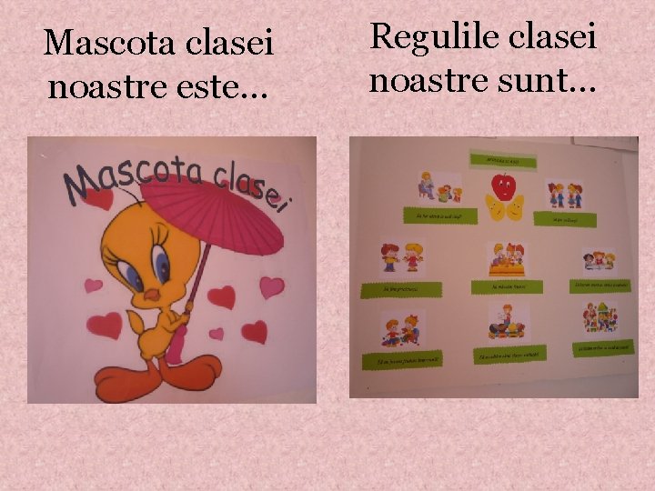Mascota clasei noastre este… Regulile clasei noastre sunt… 