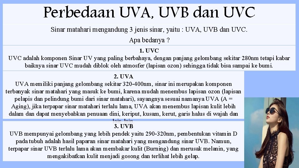 Perbedaan UVA, UVB dan UVC Sinar matahari mengandung 3 jenis sinar, yaitu : UVA,