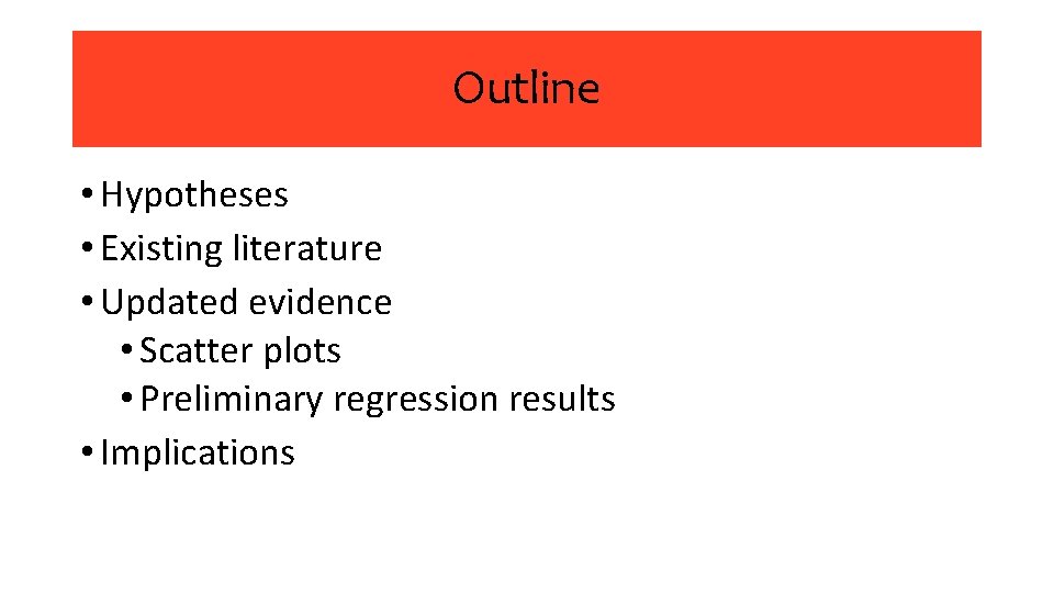 Outline • Hypotheses • Existing literature • Updated evidence • Scatter plots • Preliminary