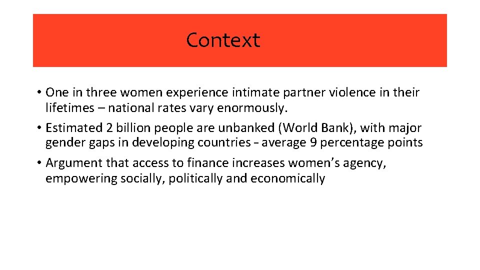 Context • One in three women experience intimate partner violence in their lifetimes –
