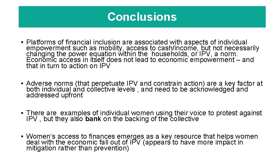 Conclusions • Platforms of financial inclusion are associated with aspects of individual empowerment such