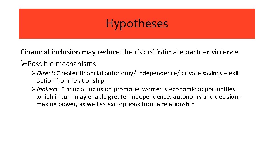 Hypotheses Financial inclusion may reduce the risk of intimate partner violence ØPossible mechanisms: ØDirect: