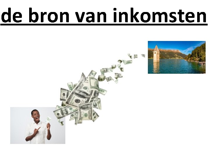 de bron van inkomsten 