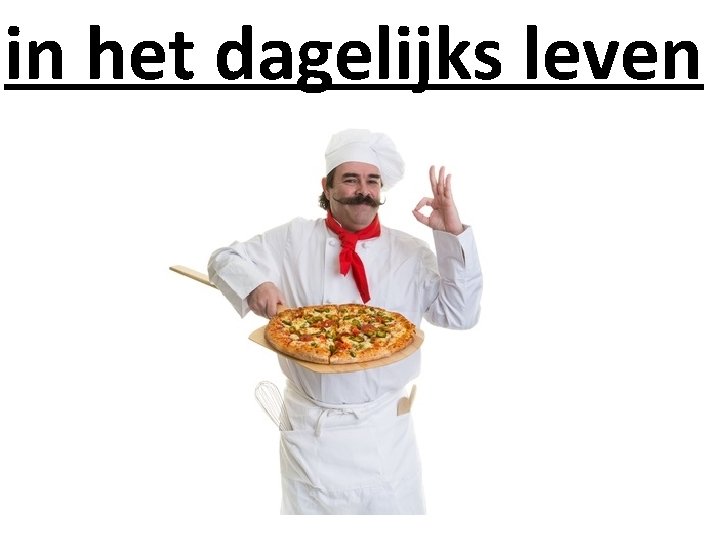 in het dagelijks leven 