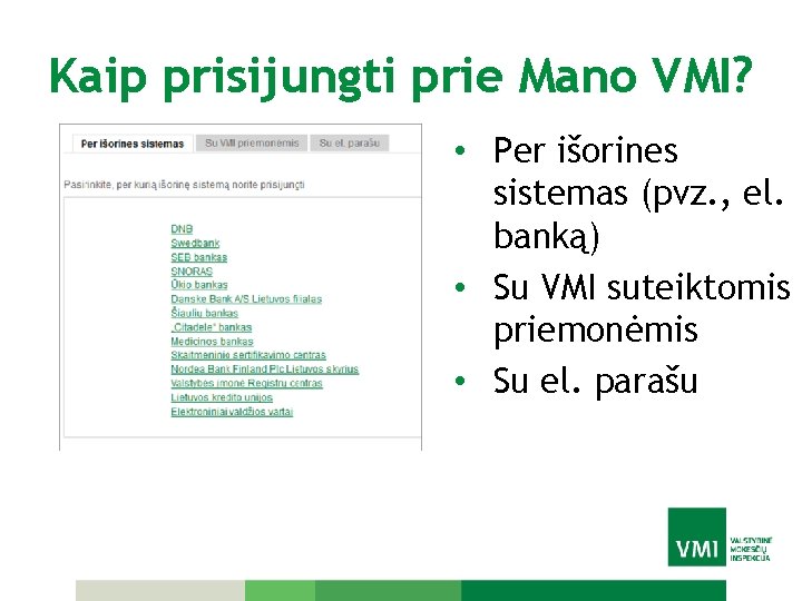 Kaip prisijungti prie Mano VMI? • Per išorines sistemas (pvz. , el. banką) •