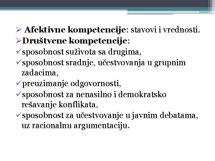 Ø Afektivne kompetencije: stavovi i vrednosti. ØDruštvene kompetencije: üsposobnost suživota sa drugima, üsposobnost sradnje,