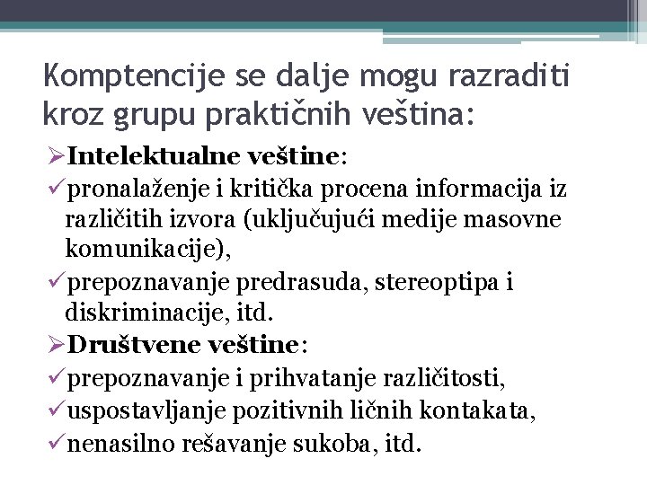 Komptencije se dalje mogu razraditi kroz grupu praktičnih veština: ØIntelektualne veštine: üpronalaženje i kritička