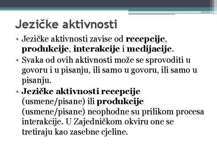 Jezičke aktivnosti • Jezičke aktivnosti zavise od recepcije, produkcije, interakcije i medijacije. • Svaka