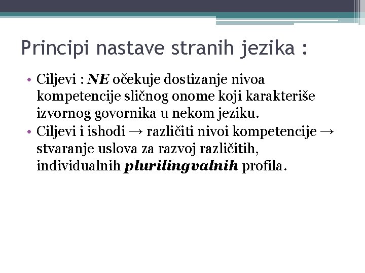 Principi nastave stranih jezika : • Ciljevi : NE očekuje dostizanje nivoa kompetencije sličnog